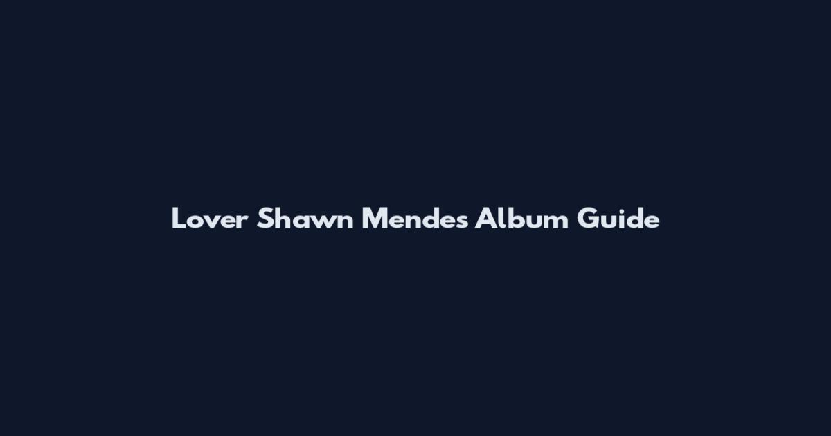 Lover Shawn Mendes Album Guide