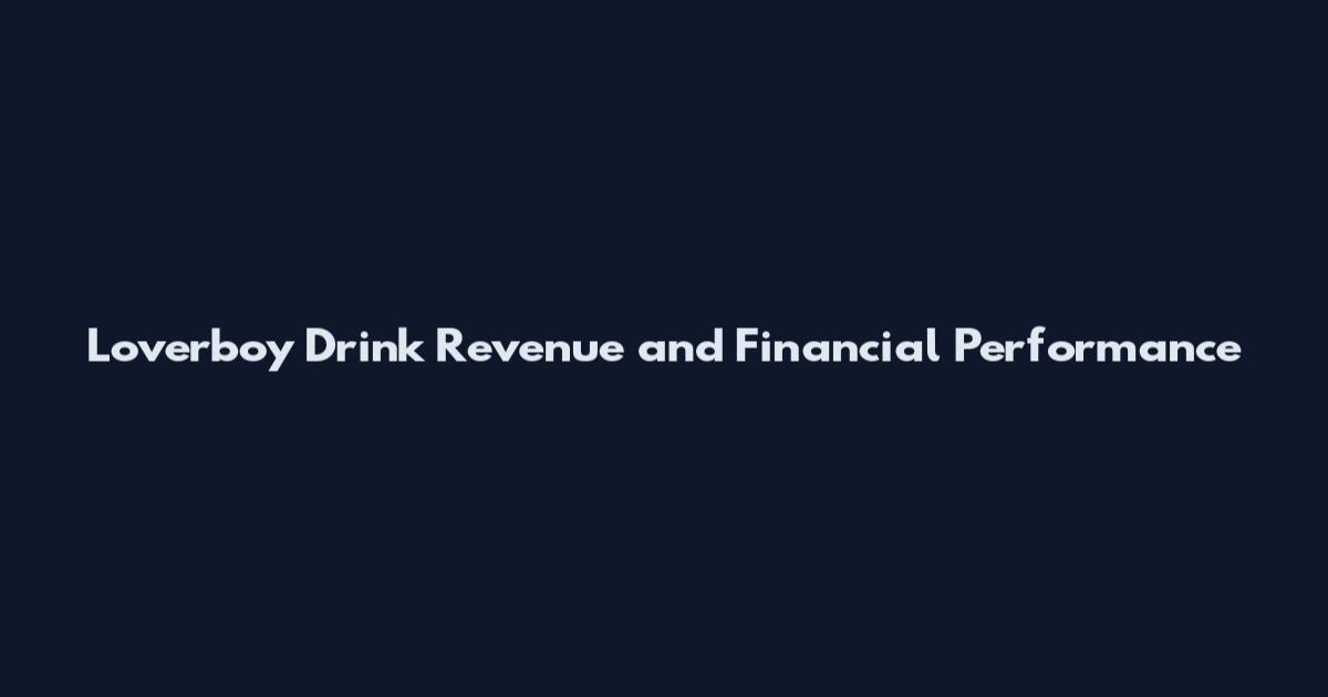 Loverboy Drink Revenue and Financial Performance