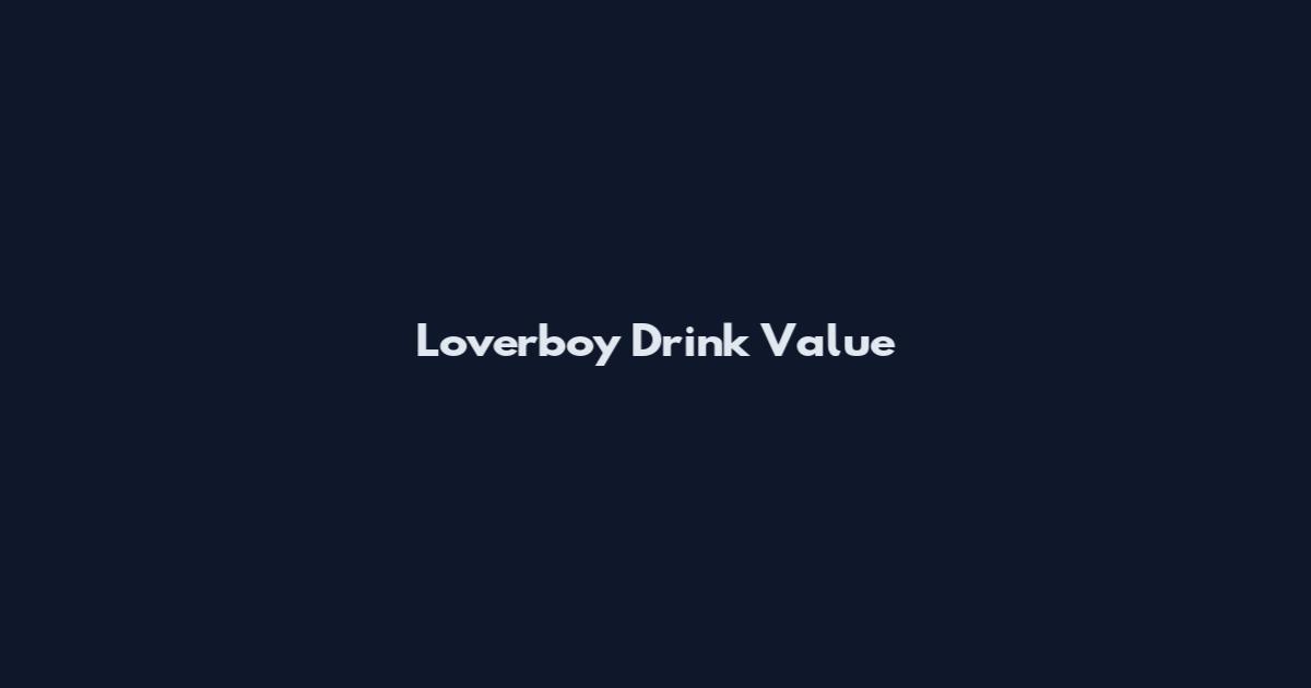 Loverboy Drink Value