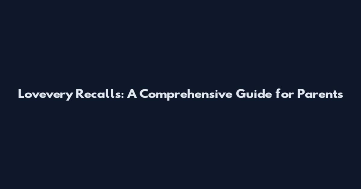 Lovevery Recalls: A Comprehensive Guide for Parents