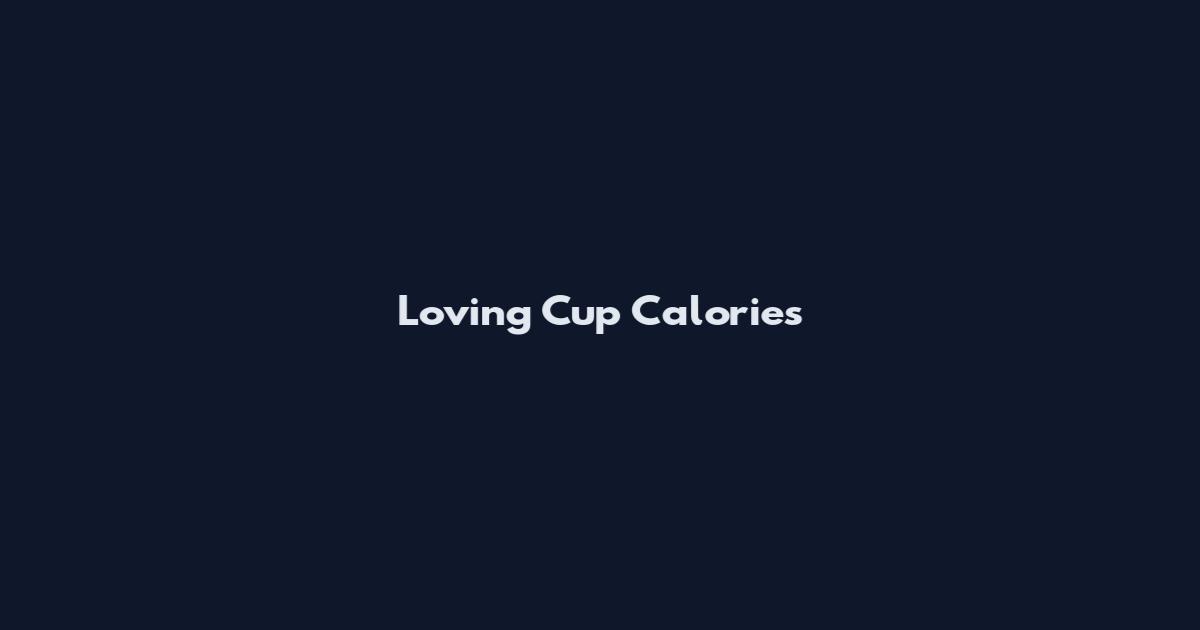 Loving Cup Calories
