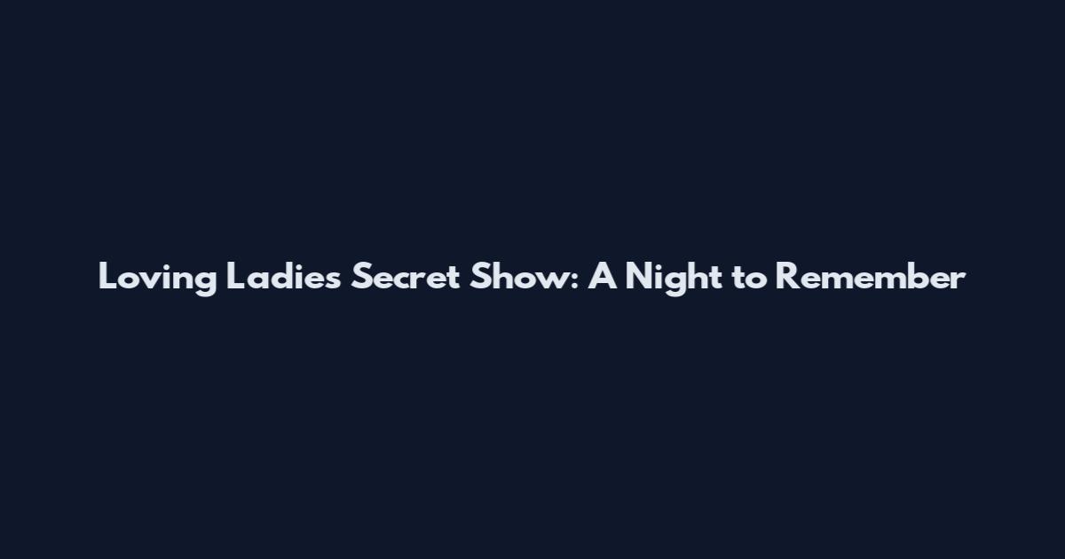 Loving Ladies Secret Show: A Night to Remember