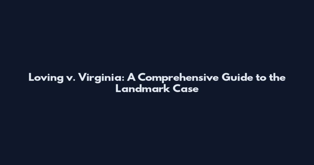 Loving v. Virginia: A Comprehensive Guide to the Landmark Case