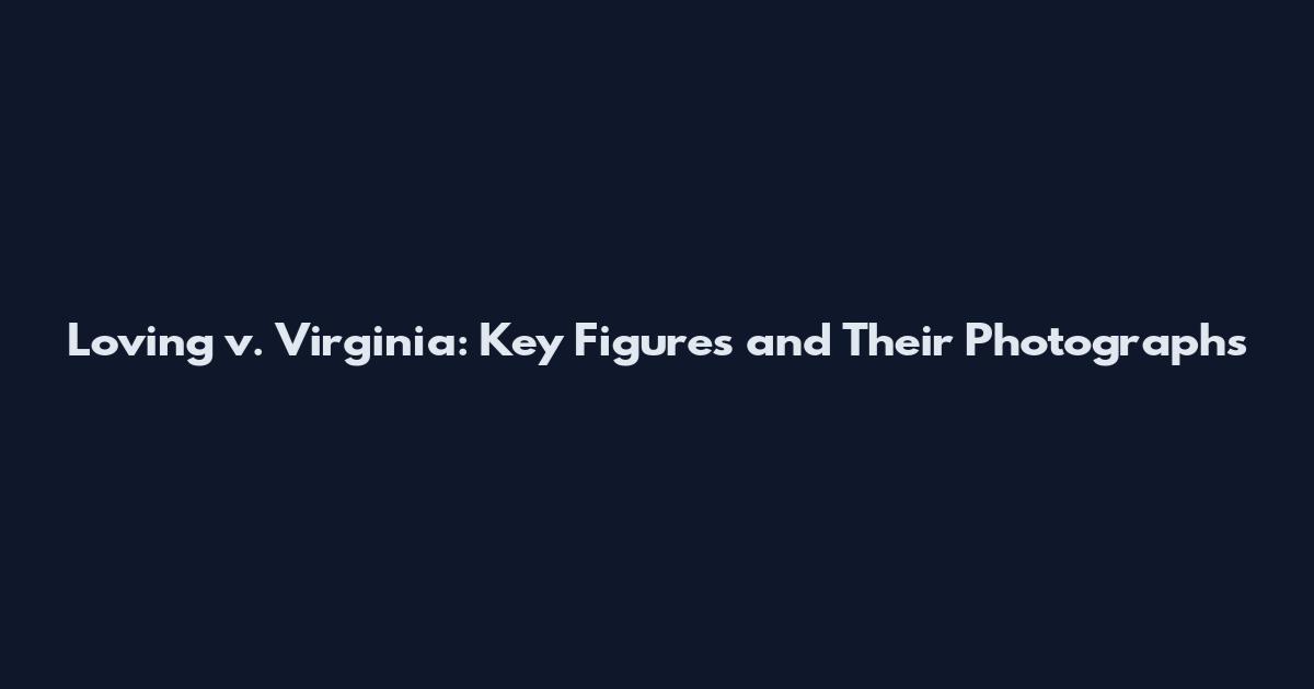 Loving v. Virginia: Key Figures and Their Photographs