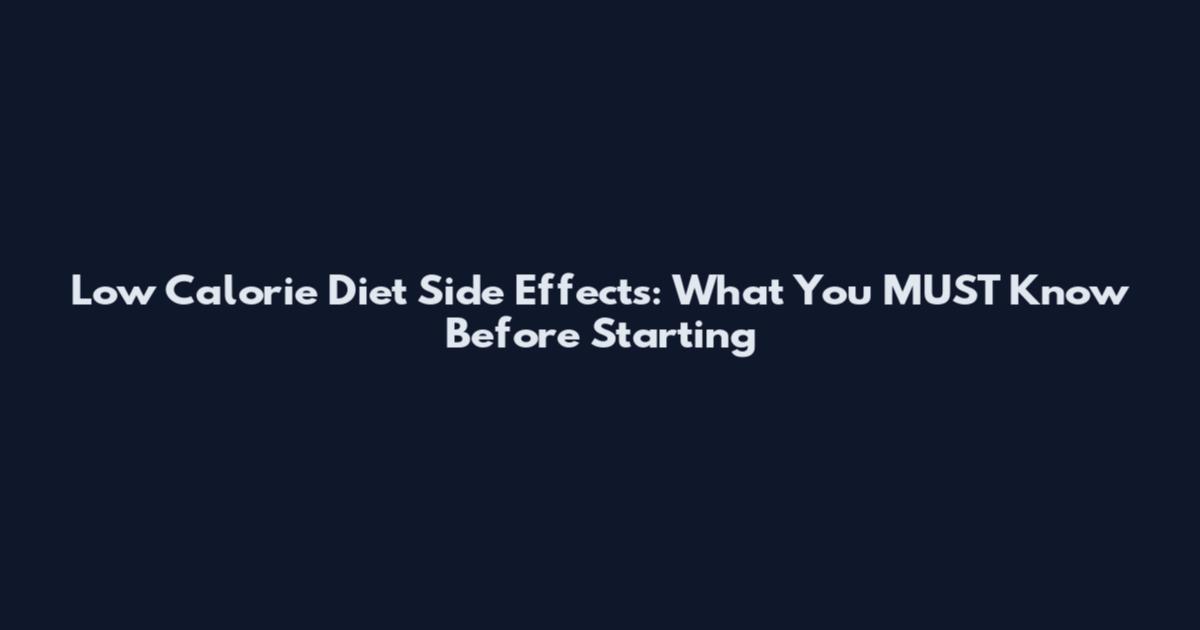 Low Calorie Diet Side Effects: What You MUST Know Before Starting