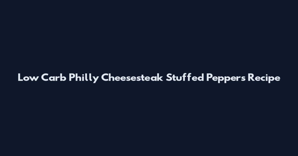 Low Carb Philly Cheesesteak Stuffed Peppers Recipe