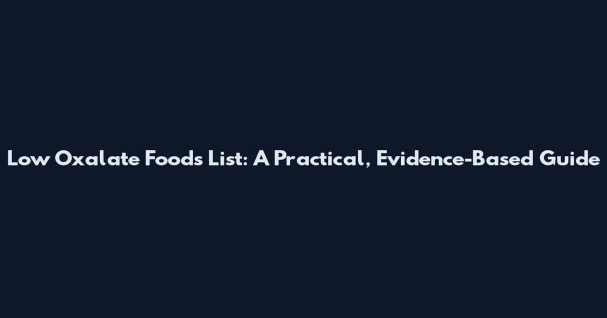 Low Oxalate Foods List: A Practical, Evidence-Based Guide