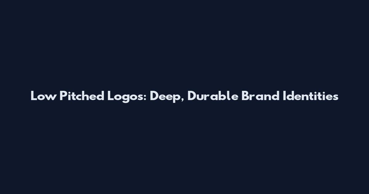 Low Pitched Logos: Deep, Durable Brand Identities