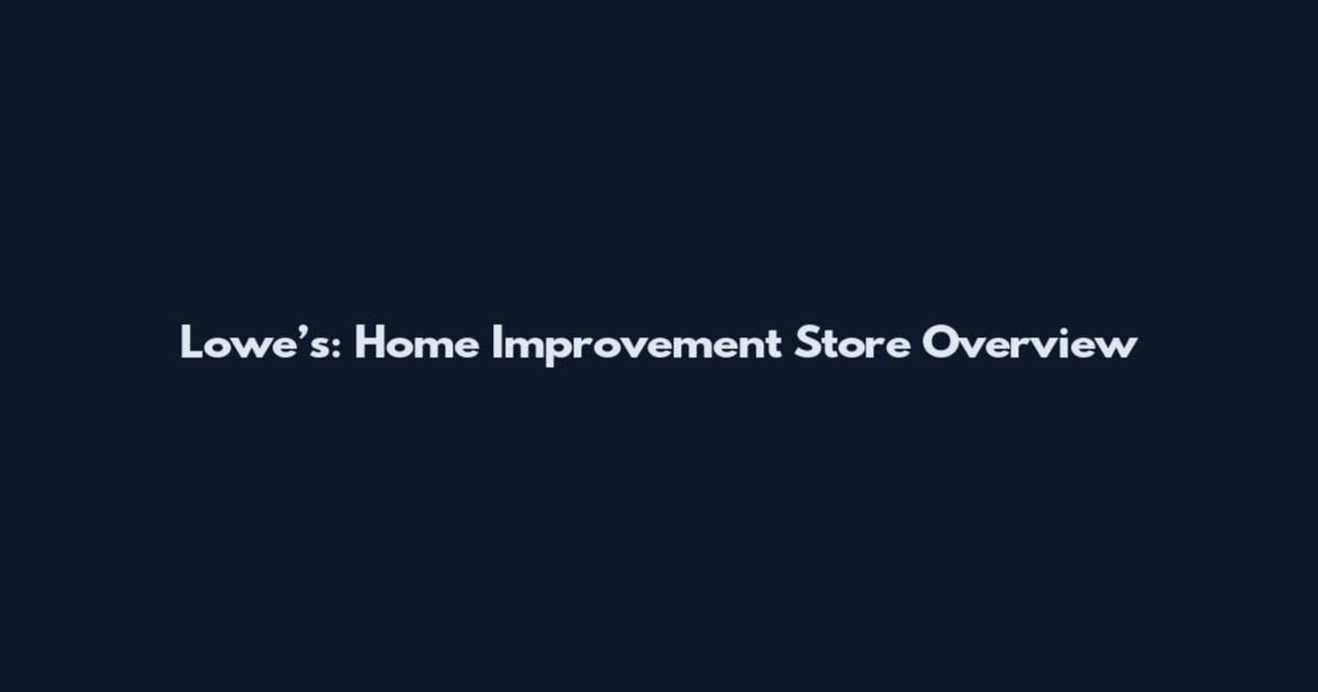 Lowe’s: Home Improvement Store Overview