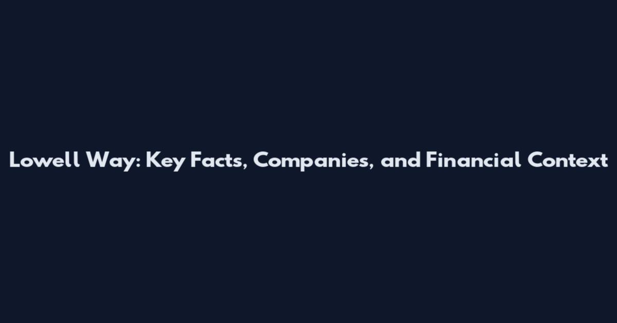 Lowell Way: Key Facts, Companies, and Financial Context