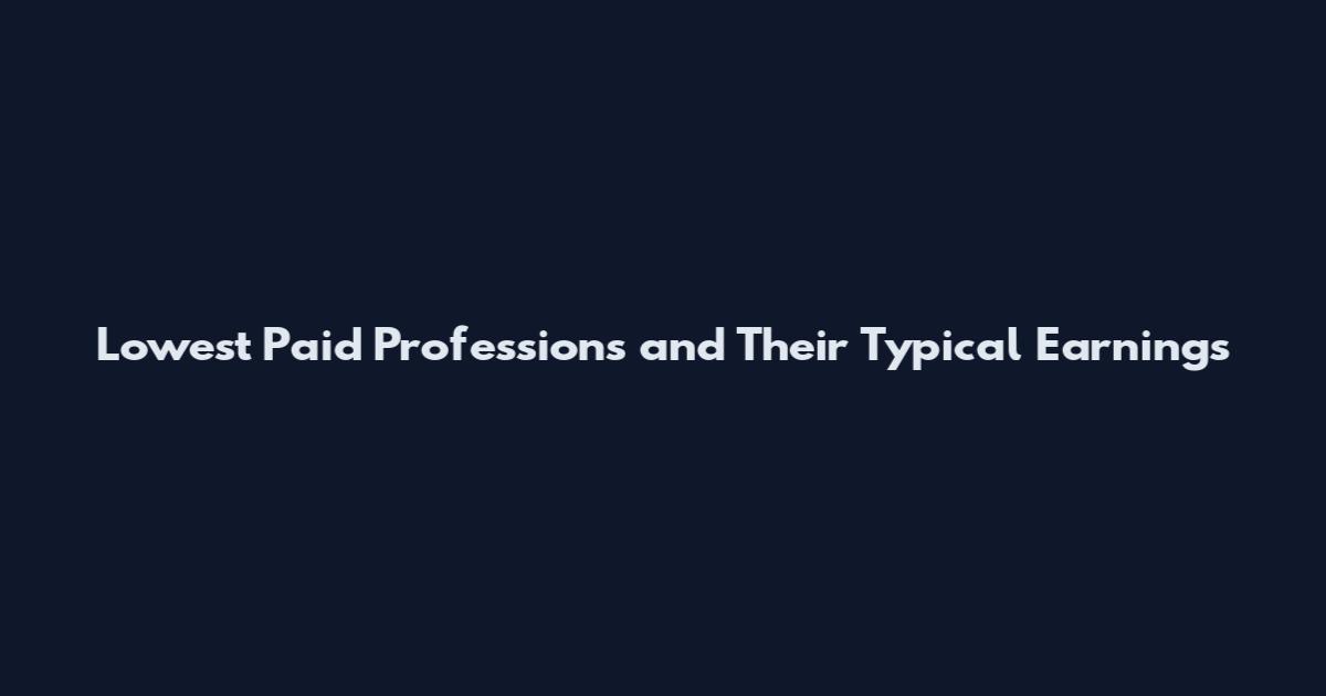 Lowest Paid Professions and Their Typical Earnings