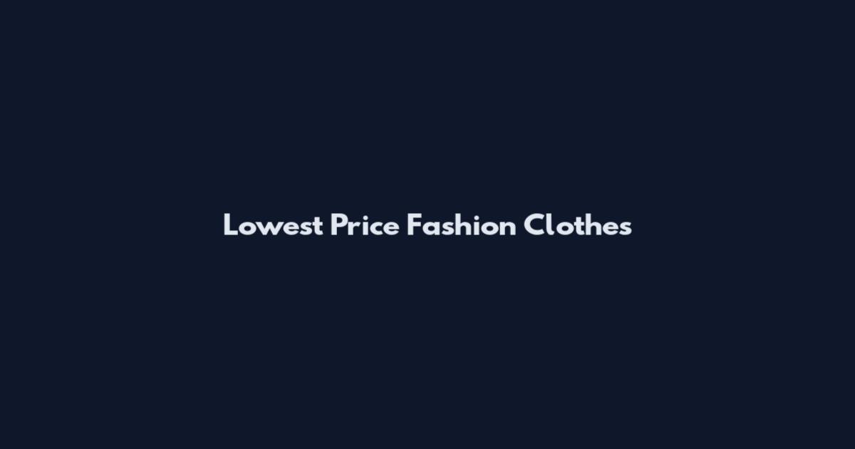 Lowest Price Fashion Clothes