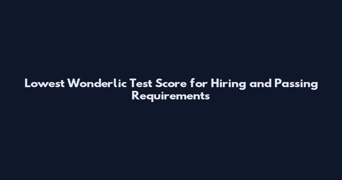 Lowest Wonderlic Test Score for Hiring and Passing Requirements