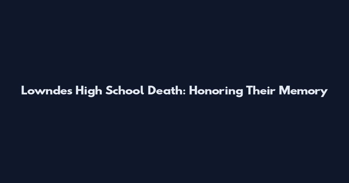 Lowndes High School Death: Honoring Their Memory