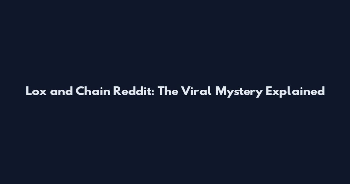 Lox and Chain Reddit: The Viral Mystery Explained