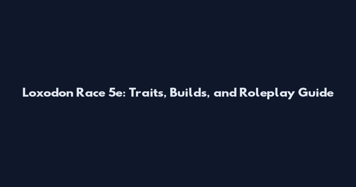 Loxodon Race 5e: Traits, Builds, and Roleplay Guide