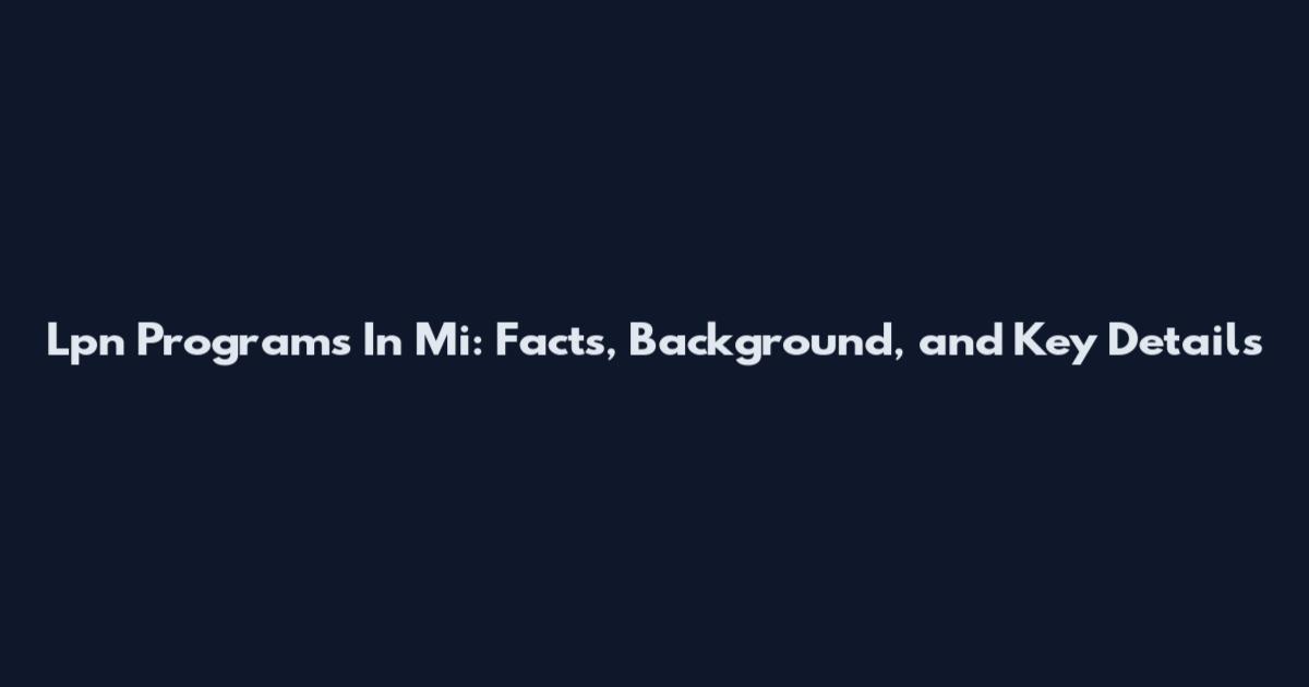 Lpn Programs In Mi: Facts, Background, and Key Details