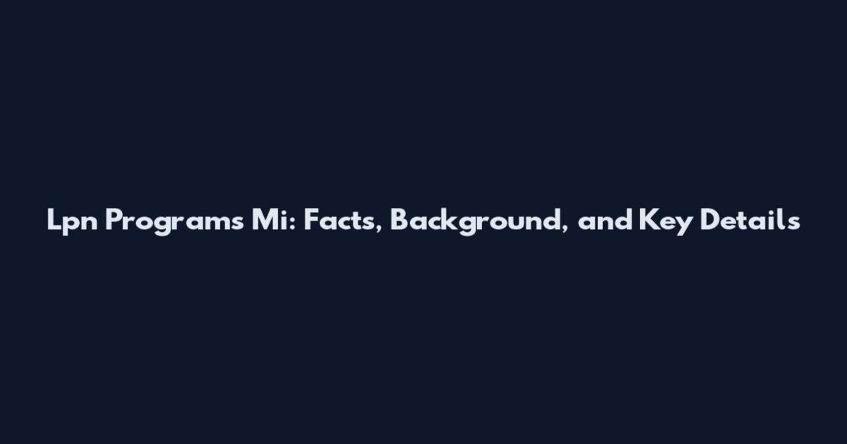 Lpn Programs Mi: Facts, Background, and Key Details