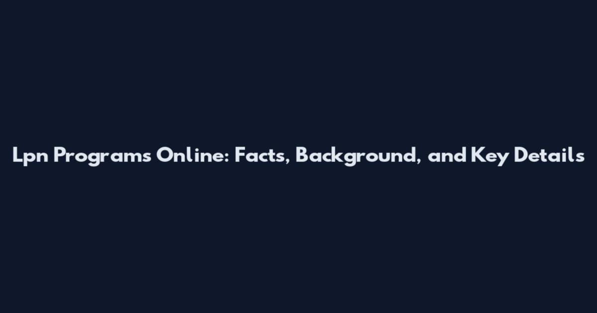 Lpn Programs Online: Facts, Background, and Key Details