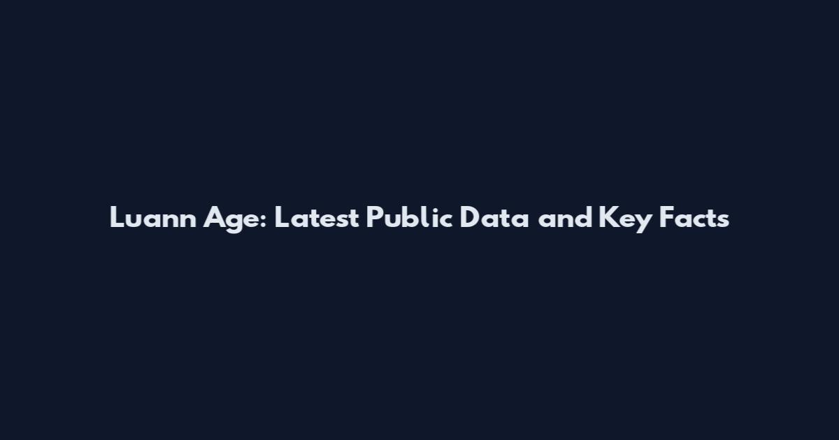 Luann Age: Latest Public Data and Key Facts