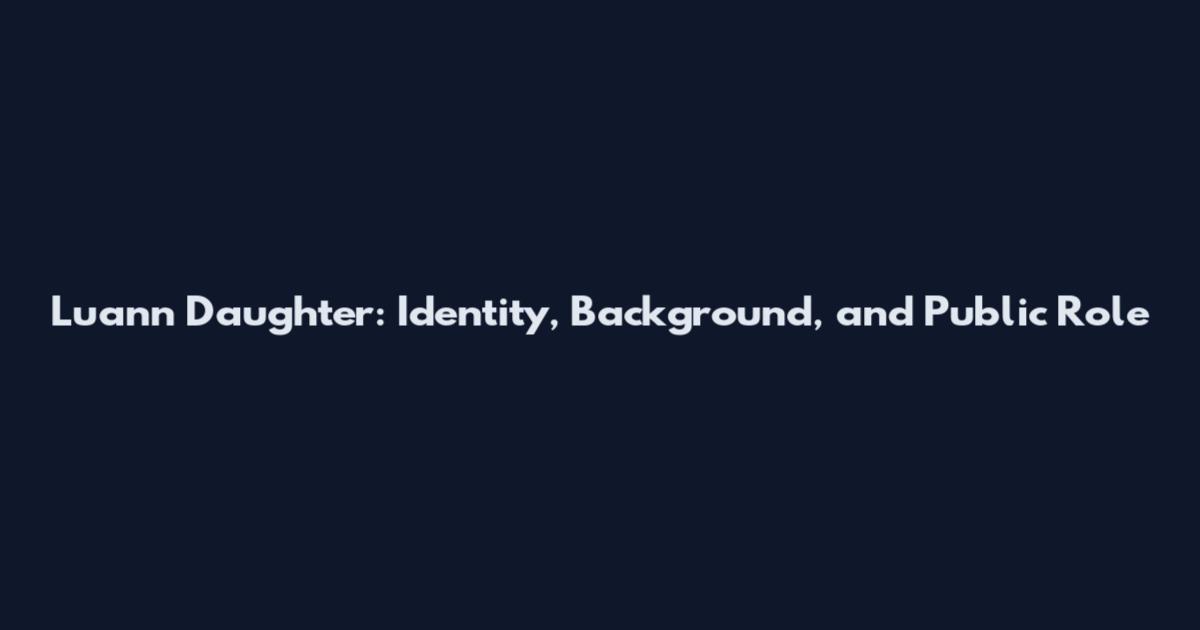Luann Daughter: Identity, Background, and Public Role