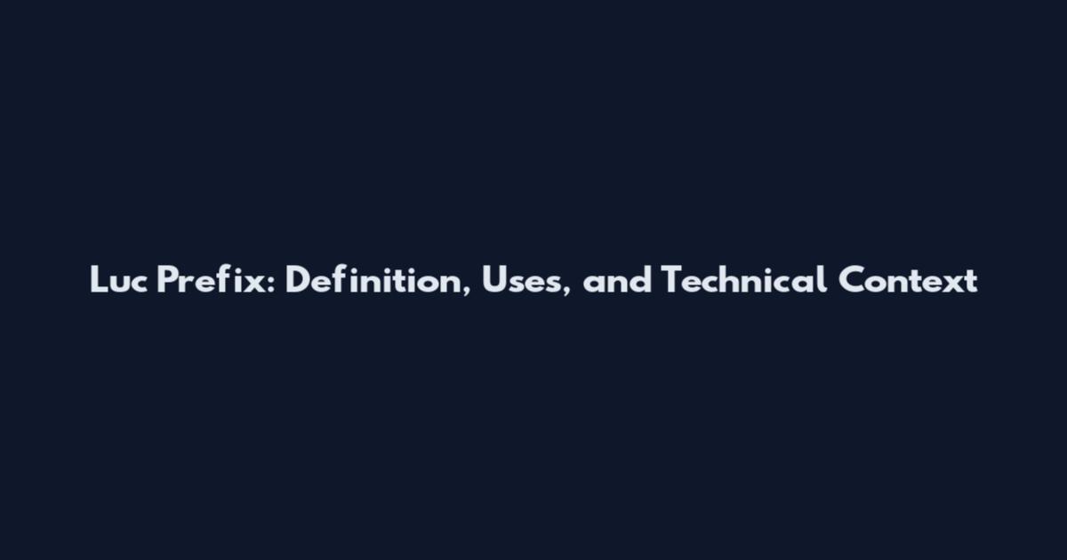 Luc Prefix: Definition, Uses, and Technical Context