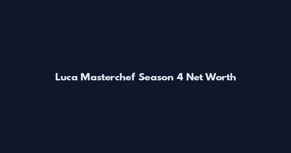 Luca Masterchef Season 4 Net Worth
