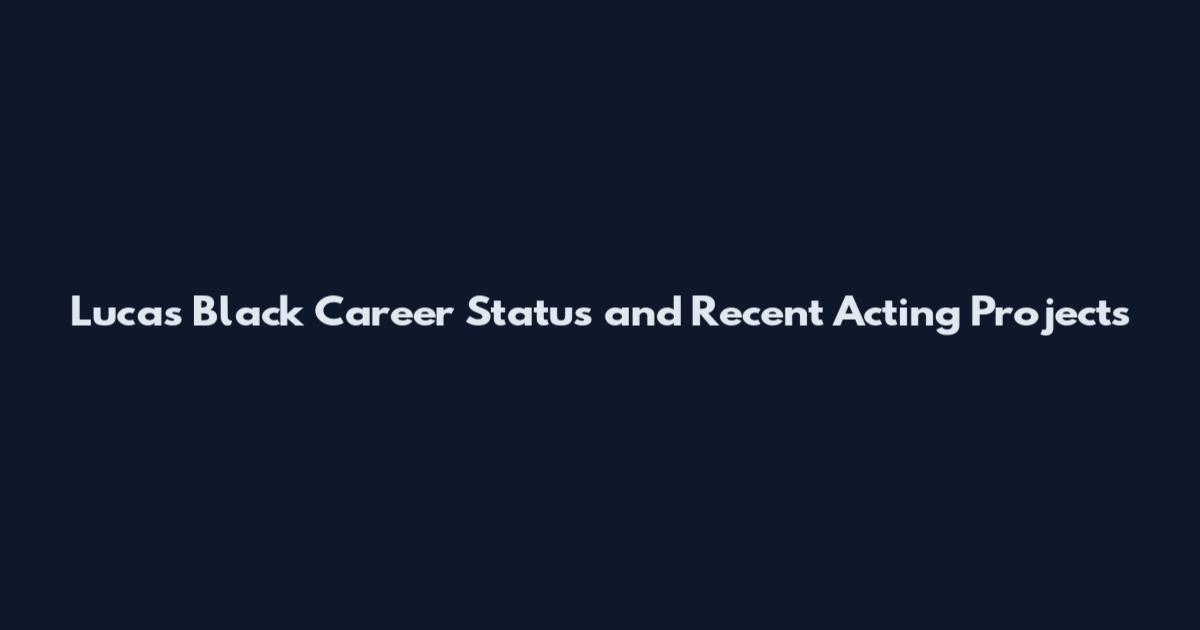Lucas Black Career Status and Recent Acting Projects