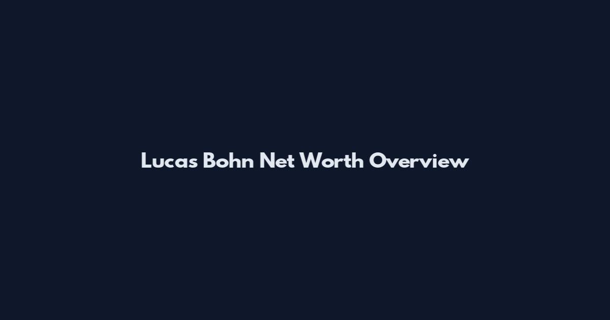 Lucas Bohn Net Worth Overview