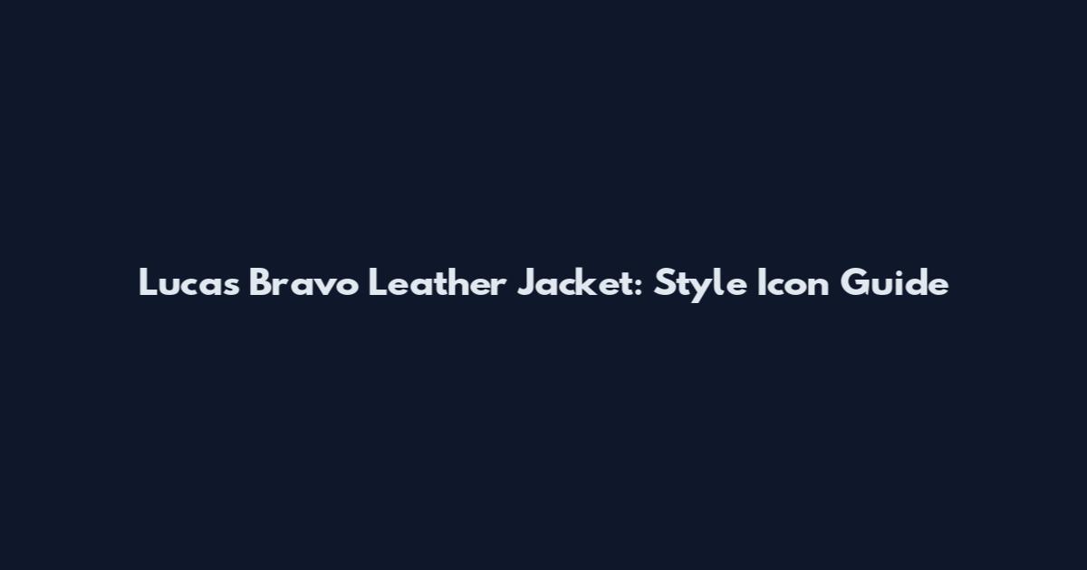 Lucas Bravo Leather Jacket: Style Icon Guide