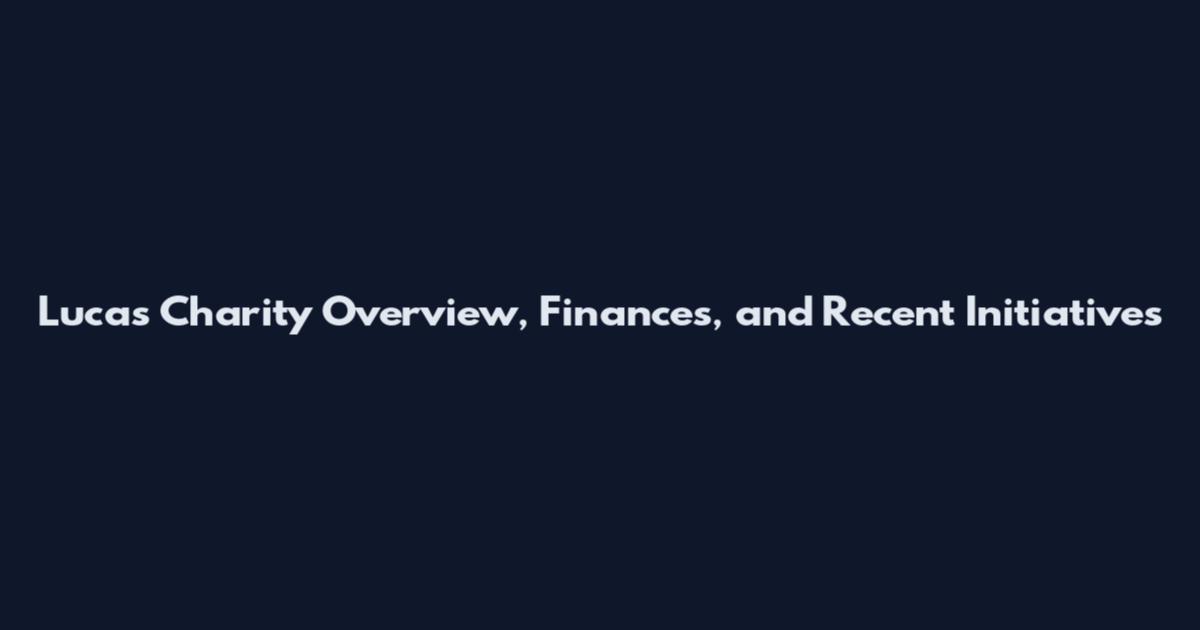 Lucas Charity Overview, Finances, and Recent Initiatives