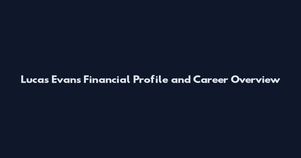 Lucas Evans Financial Profile and Career Overview