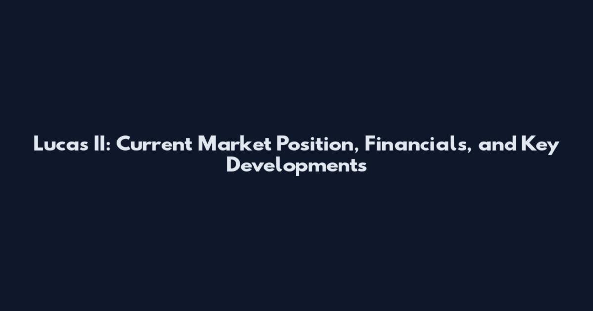 Lucas II: Current Market Position, Financials, and Key Developments