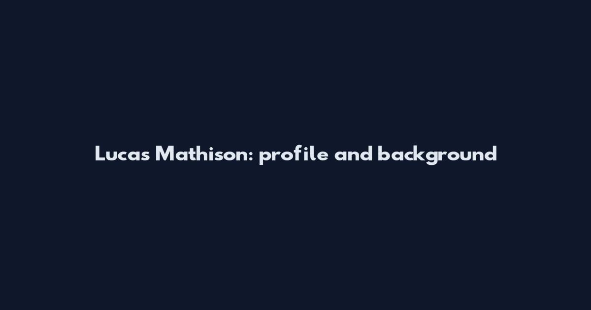 Lucas Mathison: profile and background