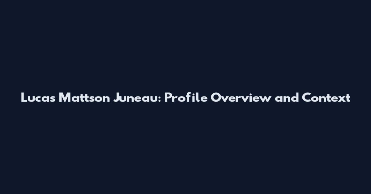 Lucas Mattson Juneau: Profile Overview and Context