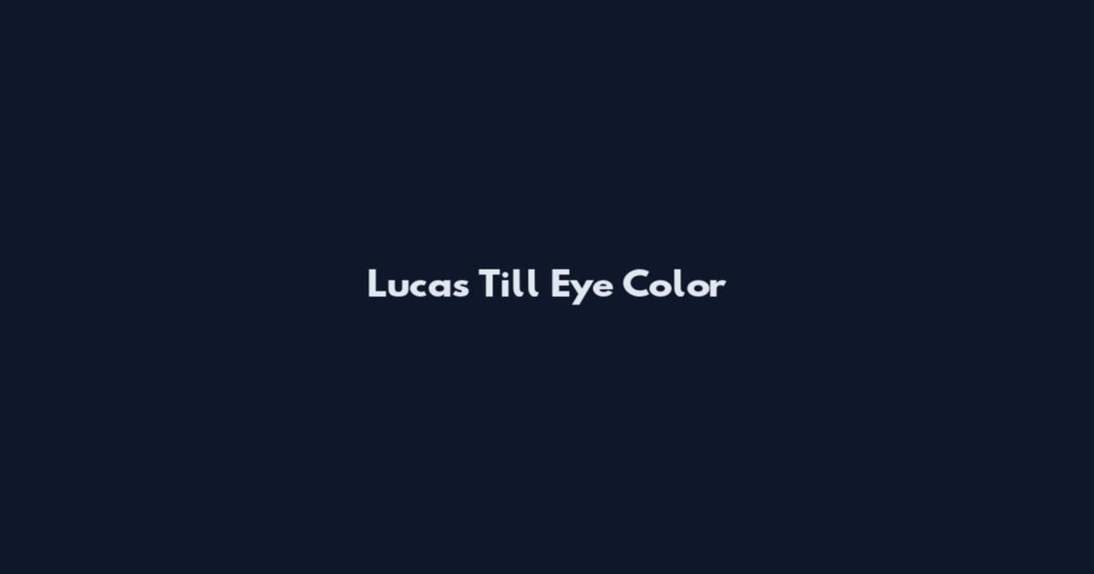 Lucas Till Eye Color
