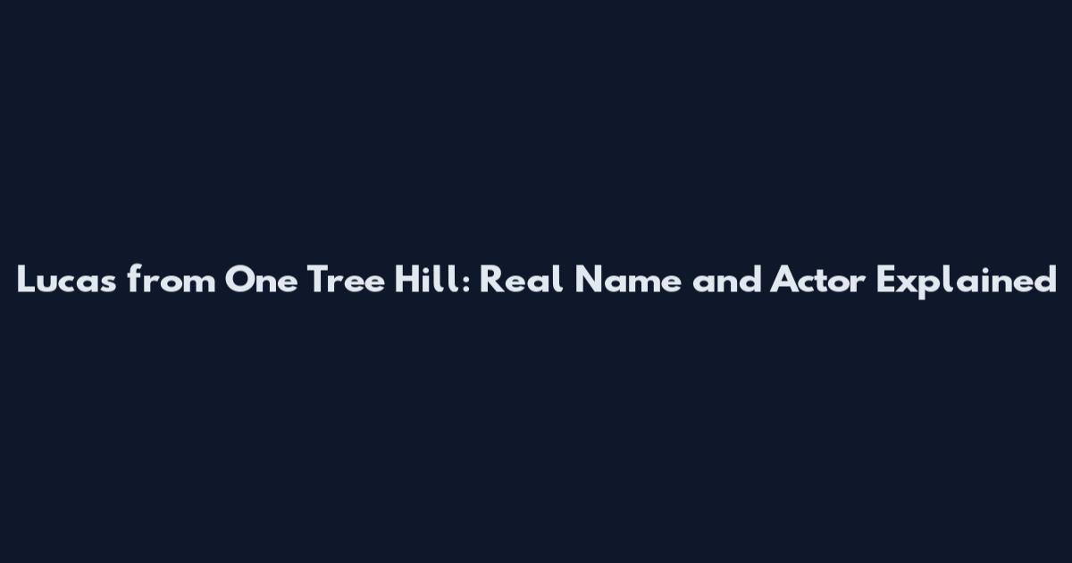 Lucas from One Tree Hill: Real Name and Actor Explained