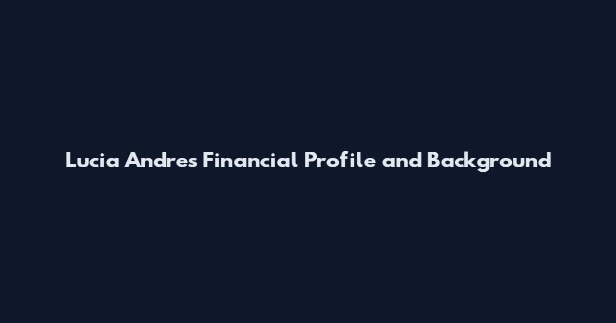 Lucia Andres Financial Profile and Background