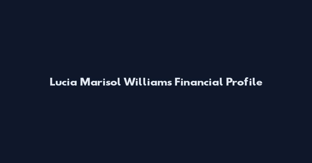 Lucia Marisol Williams Financial Profile