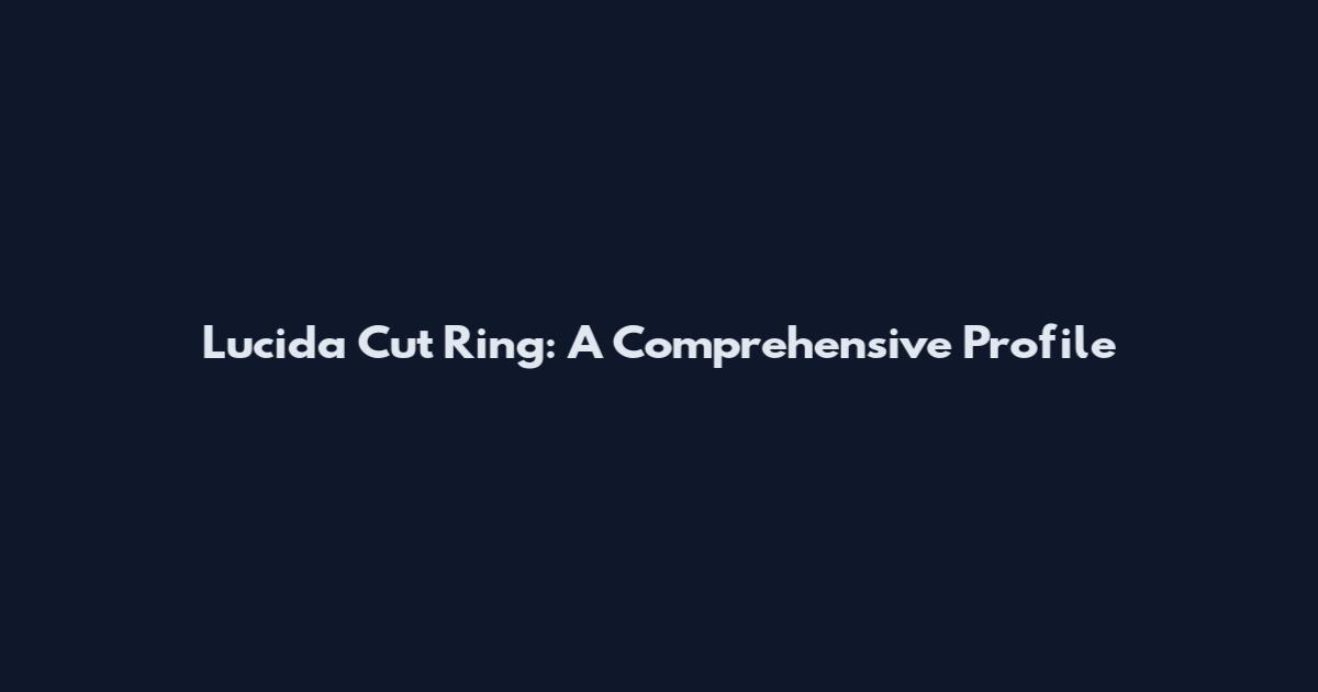 Lucida Cut Ring: A Comprehensive Profile