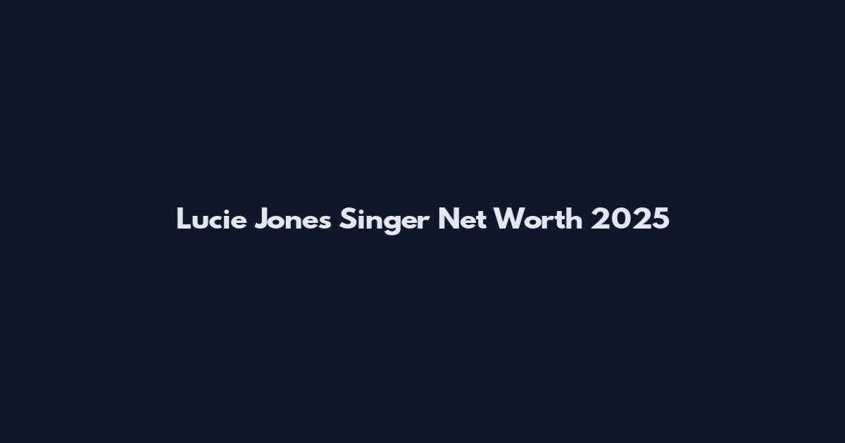 Lucie Jones Singer Net Worth 2025