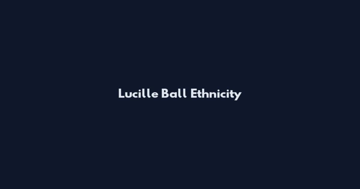 Lucille Ball Ethnicity