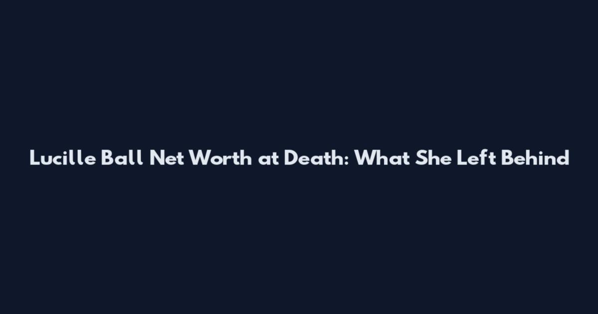 Lucille Ball Net Worth at Death: What She Left Behind
