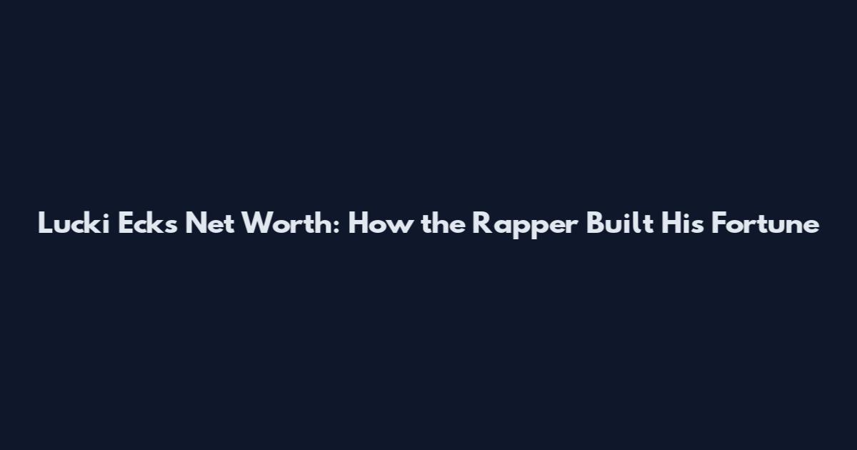 Lucki Ecks Net Worth: How the Rapper Built His Fortune