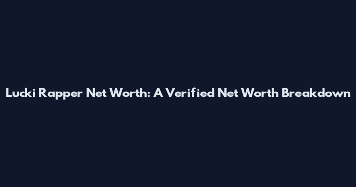 Lucki Rapper Net Worth: A Verified Net Worth Breakdown