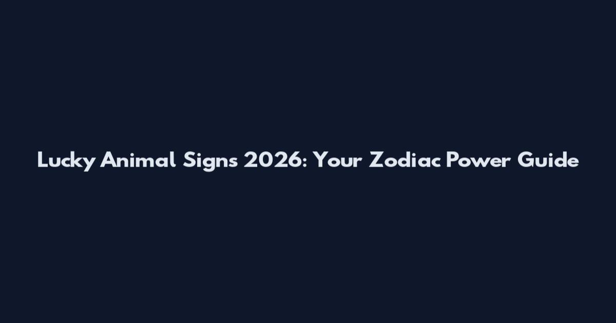 Lucky Animal Signs 2026: Your Zodiac Power Guide