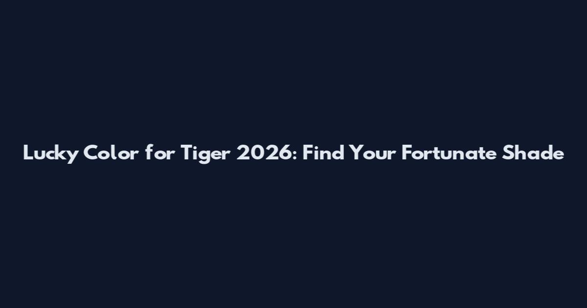 Lucky Color for Tiger 2026: Find Your Fortunate Shade