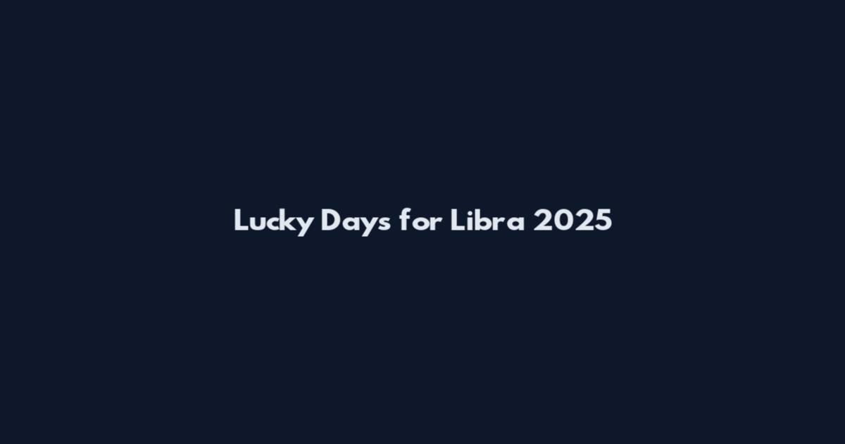 Lucky Days for Libra 2025