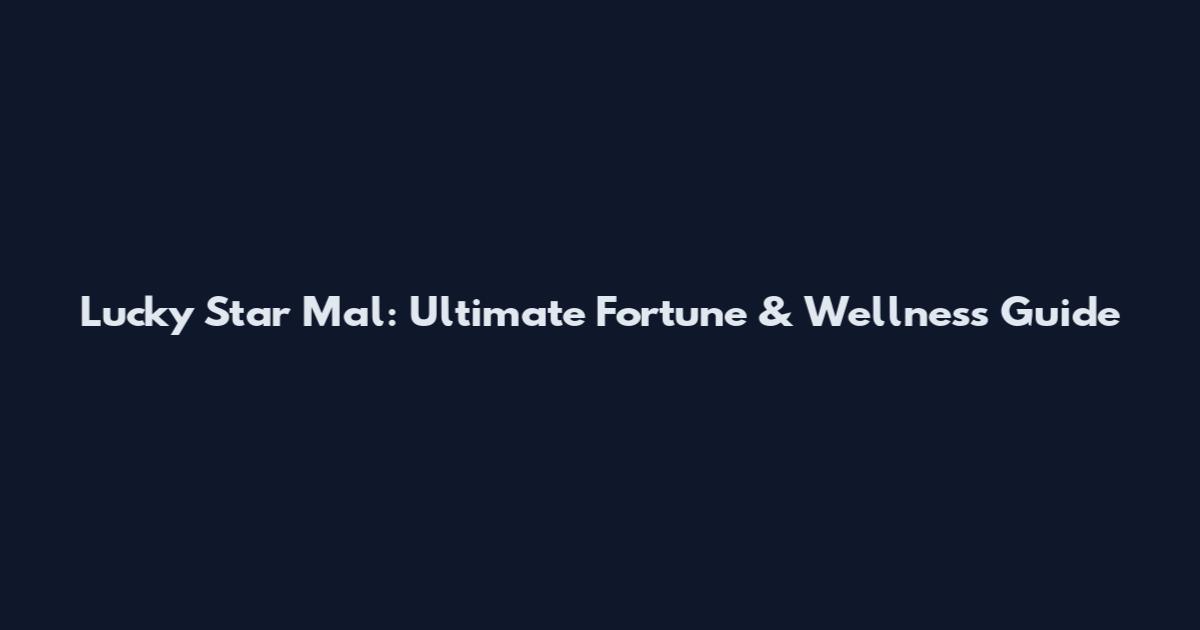 Lucky Star Mal: Ultimate Fortune & Wellness Guide