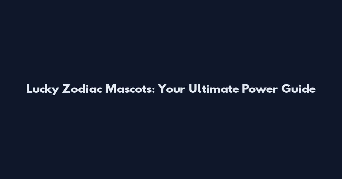 Lucky Zodiac Mascots: Your Ultimate Power Guide